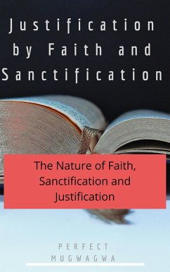 Justification by Faith and Sanctification (eBook, ePUB) - Mugwagwa, Perfect