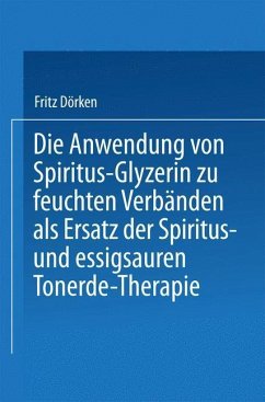 Die Anwendung von Spiritus-Glyzerin zu feuchten Verbänden als Ersatz der Spiritus- und essigsauren Tonerde-Therapie (eBook, PDF) - Dörken, Fritz