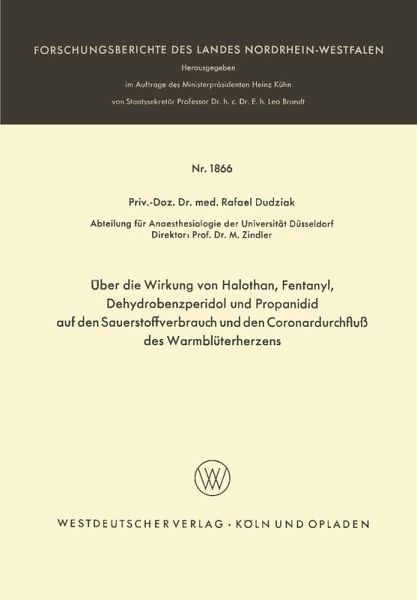 Über die Wirkung von Halothan, Fentanyl, Dehydrobenzperidol und Propanidid auf den Sauerstoffverbrauch und den Coronardurchfluß des Warmblüterherzens (eBook, PDF) Über die Wirkung von Halothan, Fentanyl, Dehydrobenzperidol und Propanidid auf den Sauerstoffverbrauch und den Coronardurchfluß des Warmblüterherzens (eBook, PDF)