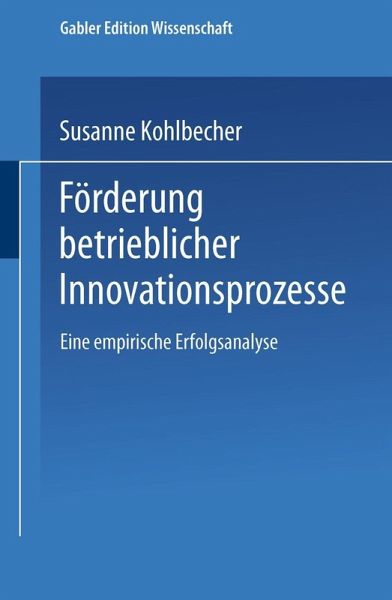 Förderung betrieblicher Innovationsprozesse (eBook, PDF) Förderung betrieblicher Innovationsprozesse (eBook, PDF)