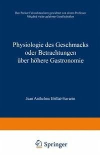 Physiologie des Geschmacks oder Betrachtungen über höhere Gastronomie (eBook, PDF) - Brillat-Savarin, Jean Anthelme