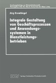 Integrale Gestaltung von Geschäftsprozessen und Anwendungssystemen in Dienstleistungsbetrieben (eBook, PDF)