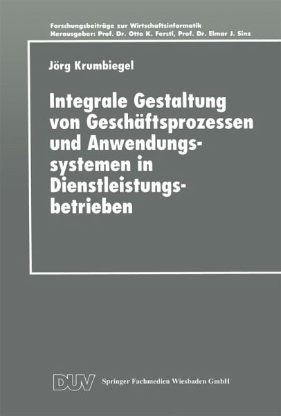 Integrale Gestaltung von Geschäftsprozessen und Anwendungssystemen in Dienstleistungsbetrieben (eBook, PDF) Integrale Gestaltung von Geschäftsprozessen und Anwendungssystemen in Dienstleistungsbetrieben (eBook, PDF)