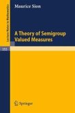 A Theory of Semigroup Valued Measures (eBook, PDF)