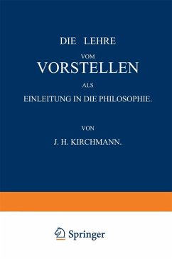 Die Lehre vom Vorstellen als Einleitung in die Philosophie (eBook, PDF) - Kirchmann, J. H.