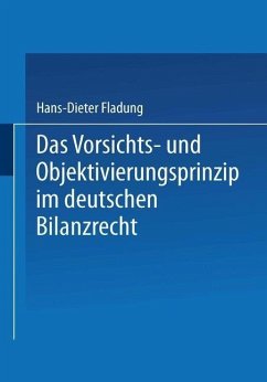 Das Vorsichts- und Objektivierungsprinzip im deutschen Bilanzrecht (eBook, PDF) - Fladung, Hans-Dieter