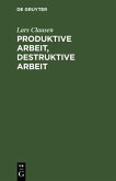 Produktive Arbeit, destruktive Arbeit (eBook, PDF)