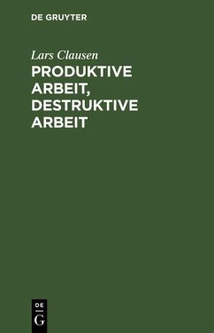 Produktive Arbeit, destruktive Arbeit (eBook, PDF) - Clausen, Lars