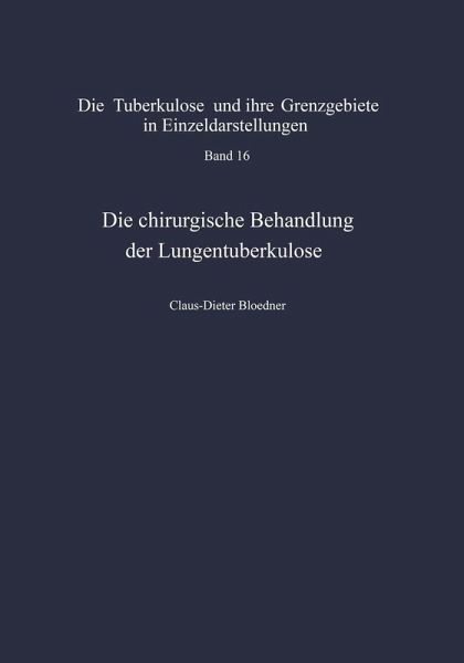 Die chirurgische Behandlung der Lungentuberkulose (eBook, PDF) Die chirurgische Behandlung der Lungentuberkulose (eBook, PDF)