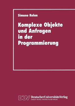 Komplexe Objekte und Anfragen in der Programmierung (eBook, PDF) - Rehm, Simone Komplexe Objekte und Anfragen in der Programmierung (eBook, PDF) - Rehm, Simone