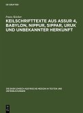 Keilschrifttexte aus Assur 4, Babylon, Nippur, Sippar, Uruk und unbekannter Herkunft (eBook, PDF)