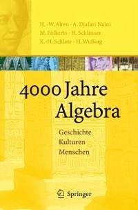 4000 Jahre Algebra (eBook, PDF) - Alten, Heinz-Wilhelm; Djafari Naini, A.; Folkerts, Menso; Schlosser, Hartmut; Schlote, Karl-Heinz; Wußing, Hans