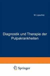 Diagnostik und Therapie der Pulpakrankheiten (eBook, PDF) - Lipschitz, M.