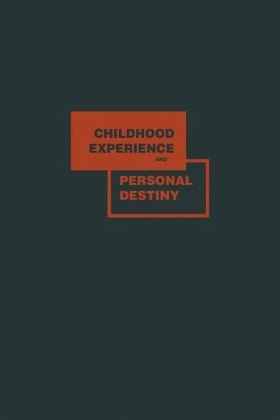 Childhood Experience and Personal Destiny (eBook, PDF) Childhood Experience and Personal Destiny (eBook, PDF)