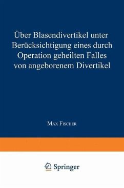 Über Blasendivertikel unter Berücksichtigung eines durch Operation geheilten Falles von angeborenem Divertikel (eBook, PDF) - Fischer, Max