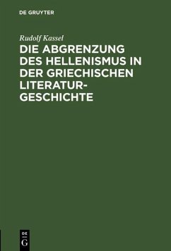 Die Abgrenzung des Hellenismus in der griechischen Literaturgeschichte (eBook, PDF) - Kassel, Rudolf