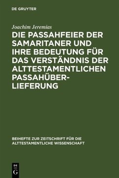 Die Passahfeier der Samaritaner und ihre Bedeutung für das Verständnis der alttestamentlichen Passahüberlieferung (eBook, PDF) - Jeremias, Joachim