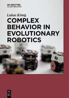 Complex Behavior in Evolutionary Robotics (eBook, PDF) - König, Lukas