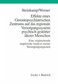 Effekte eines Gerontopsychiatrischen Zentrums auf das regionale Versorgungssystem psychisch gestörter älterer Menschen (eBook, PDF) - Steinkamp, Günther; Werner, Burkhard