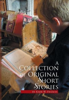 A Collection of Original Short Stories - Francis, Kade W.