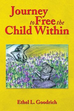 Journey to Free the Child Within - Goodrich, Ethel L.