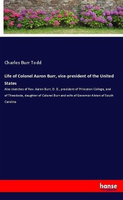 Life of Colonel Aaron Burr, vice-president of the United States - Todd, Charles Burr