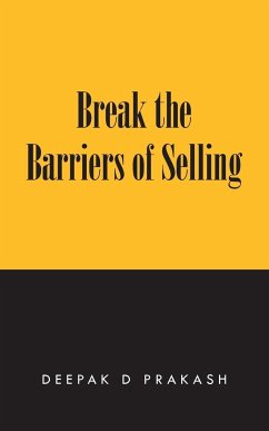 Break the Barriers of Selling - Prakash, Deepak D