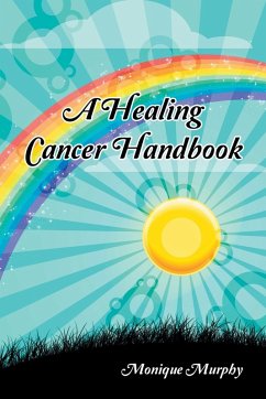 A Healing Cancer Handbook - Murphy, Monique