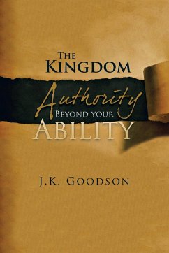 The Kingdom Authority Beyond your Ability - Goodson, J. K.