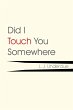 Did I Touch You Somewhere - Bild 1