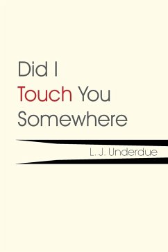 Did I Touch You Somewhere - Underdue, L. J.