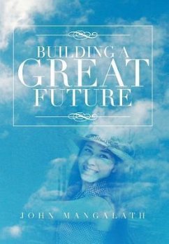 BUILDING A GREAT FUTURE - Mangalath, John