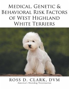 Medical, Genetic & Behavioral Risk Factors of West Highland White Terriers - Clark, Dvm Ross D.