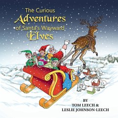The Curious Adventures of Santa's Wayward Elves - Leech, Tom; Leech, Leslie Johnson