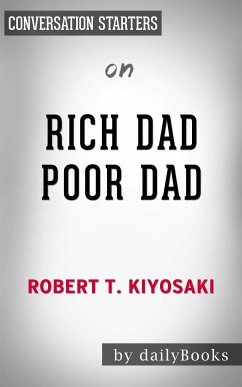 Rich Dad Poor Dad: What the Rich Teach Their Kids About Money That the Poor and Middle Class Do Not! by Robert T. Kiyosaki   Conversation Starters (eBook, ePUB) - dailyBooks