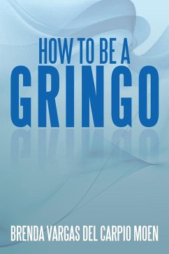 How to Be a Gringo - Moen, Brenda Vargas Del Carpio