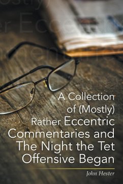 A Collection of (Mostly) Rather Eccentric Commentaries and the Night the TET Offensive Began - Hester, John