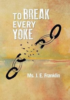 To Break Every Yoke - J. E. Franklin