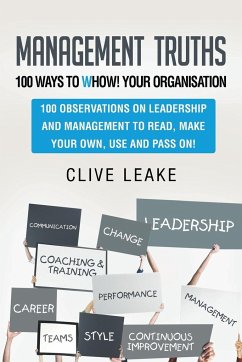 Management Truths - 100 Ways to Whow! Your Organisation - Leake, Clive