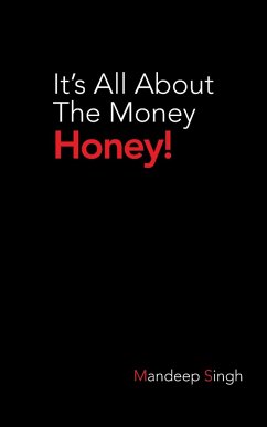 It's All about the Money Honey! - Singh, Mandeep