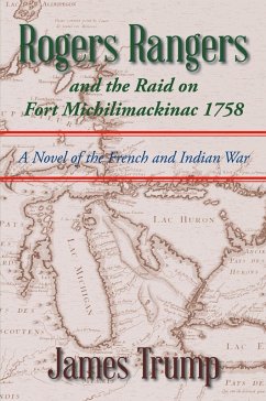 Rogers Rangers and the Raid on Fort Michilimackinac 1758 - Trump, James