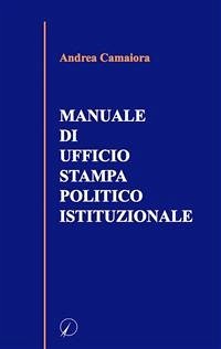 Manuale di ufficio stampa politico istituzionale (eBook, PDF) - Camaiora, Andrea