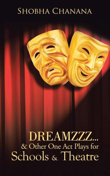 Dreamzzz...& Other One Act Plays for Schools & Theatre Dreamzzz...& Other One Act Plays for Schools & Theatre