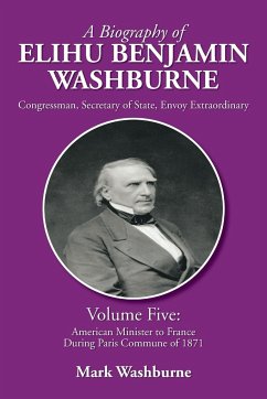 A Biography of Elihu Benjamin Washburne - Washburne, Mark