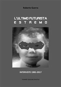 L'ultimo futurista estremo (eBook, ePUB) - Guerra, Roberto