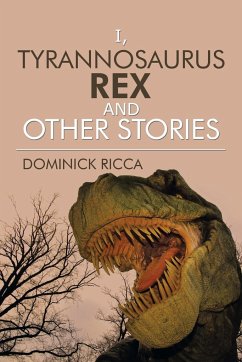I, Tyrannosaurus Rex and Other Stories - Ricca, Dominick