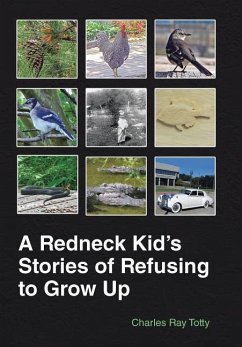 A Redneck Kid's Stories of Refusing to Grow Up - Totty, Charles Ray