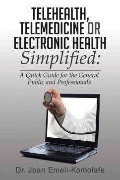 Telehealth, Telemedicine or Electronic Health Simplified - Emeli-Komolafe, Joan