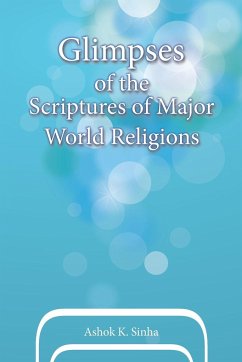 Glimpses of the Scriptures of Major World Religions - Sinha, Ashok K.