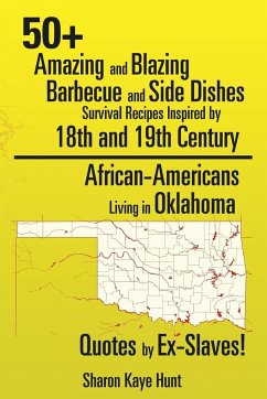 0+ Amazing and Blazing Barbeque and Side Dishes Survival Recipes Inspired by 18th and 19th Century African-Americans Living in Oklahoma Quotes by Ex-Slaves! - Hunt, Sharon Kaye